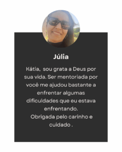 Kátia, sou grata a deus por sua vida. ser mentoriada por você me ajudou bastante a enfrentar algumas dificuldades que eu estava enfrentando. obrigada pelo carinho e cuidado .